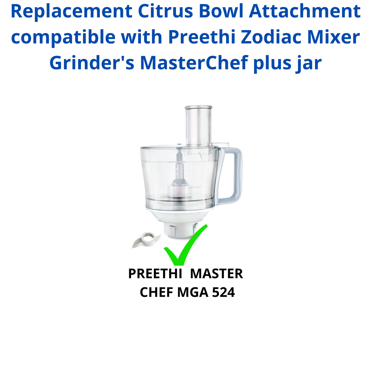 Touch N Feel Replacement Citrus Bowl Attachment compatible with Preethi Zodiac Mixer Grinder's & MasterChef plus jar Mixer Blender Blade