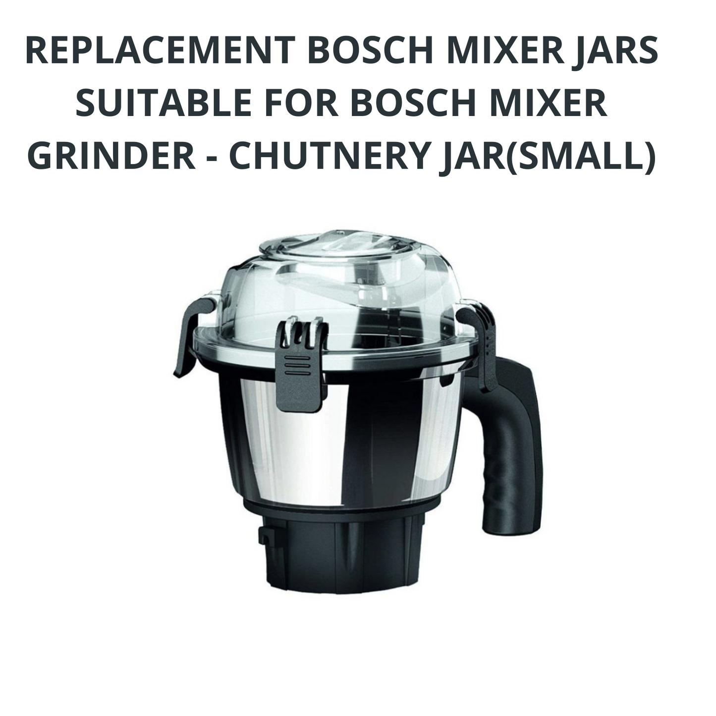 Touch N Feel REPLACEMENT BOSCH MIXER JARS SUITABLE FOR BOSCH MIXER GRINDER - CHUTNEY JAR(SMALL - 400 ML) Mixer Juicer Jar (400 ml)