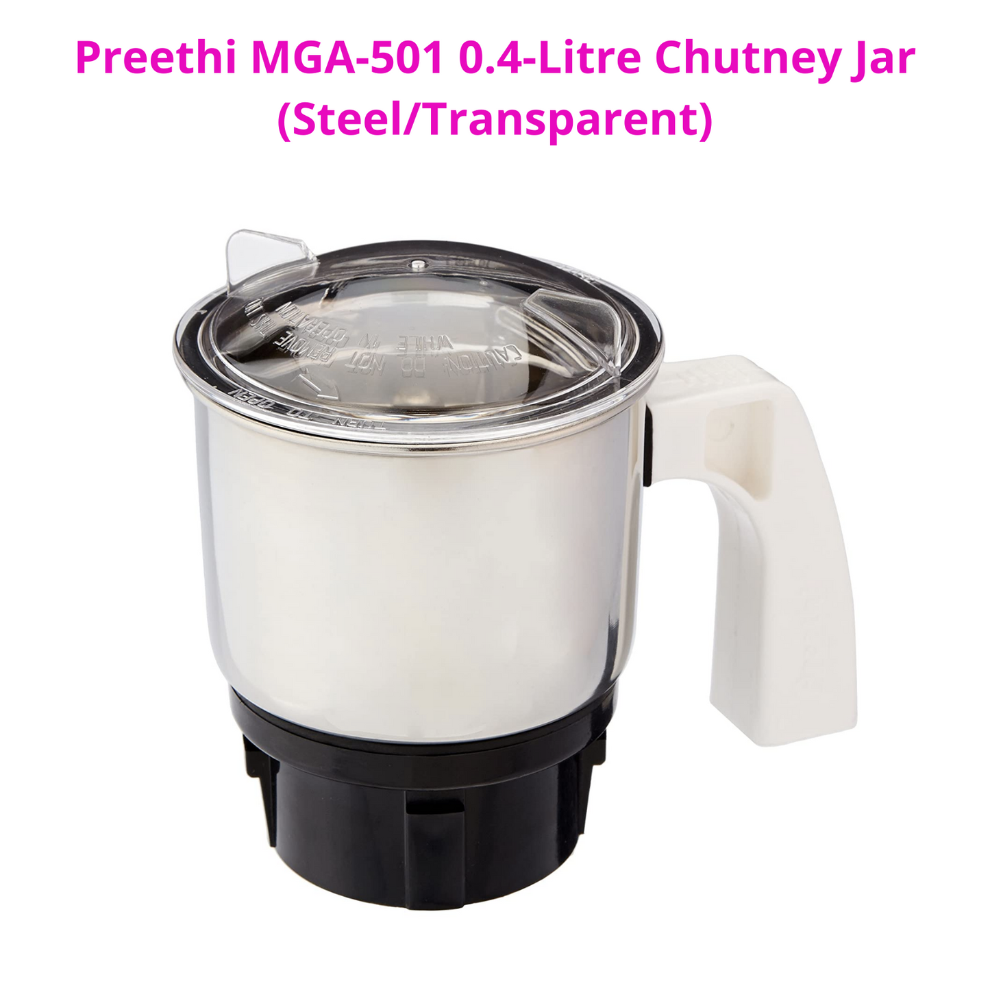 Touch N Feel Replacement PREETHI MGA-501 0.4-LITRE CHUTNEY JAR (STEEL/TRANSPARENT) Mixer Juicer Jar (400 ml)
