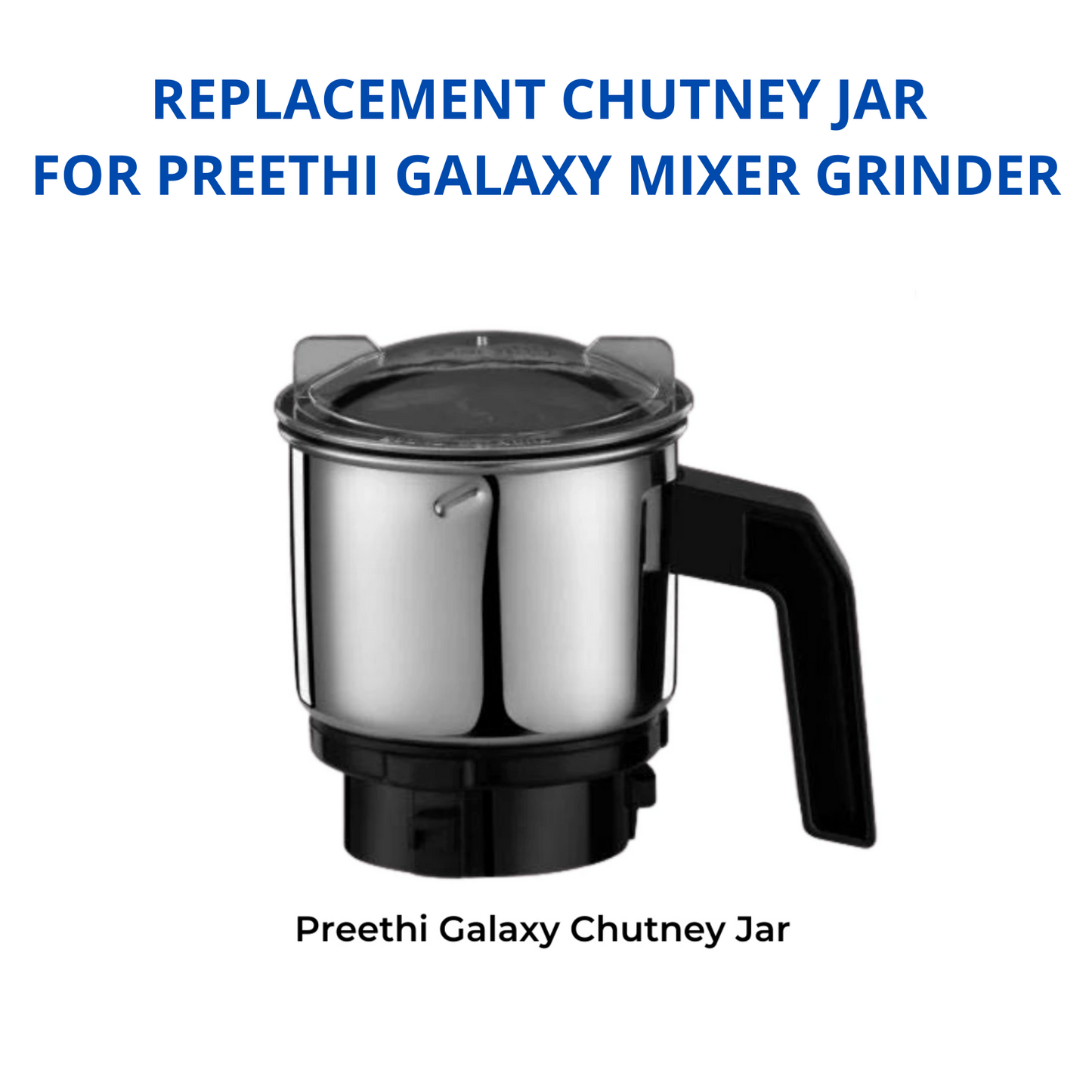 Touch N Feel REPLACEMENT CHUTNEY JAR FOR Preethi Galaxy/ Crystal / Spice Mixer Grinder MIXER GRINDER Mixer Juicer Jar (400 ml)